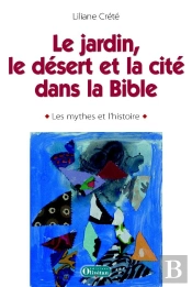 Penser Le Jardin, Le Désert Et La Cité Dans La Bible : Les Mythes Et L'Histoire