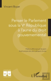 Penser Le Parlement Sous La Ve République  À L'Aune Du Droit Gouvernemental