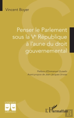Bertrand.pt - Penser Le Parlement Sous La Ve République  À L'Aune Du Droit Gouvernemental