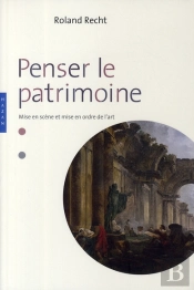 Penser Le Patrimoine ; Mise En Ordre Et Mise En Scène De L'Art
