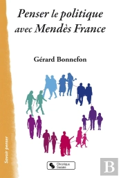 Penser Le Politique Avec Mendès France