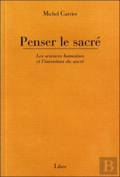 Penser Le Sacré : Les Sciences Humaines Et L'Invention Du Sacré