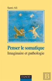 Penser Le Somatique ; Imaginaire Et Pathologique