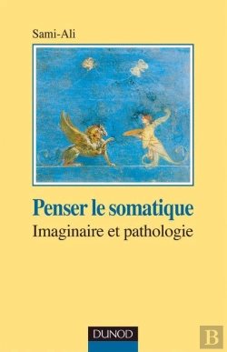 Bertrand.pt - Penser Le Somatique ; Imaginaire Et Pathologique