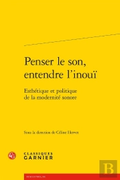 Penser Le Son, Entendre L'Inouï : Esthétique Et Politique De La Modernité Sonore