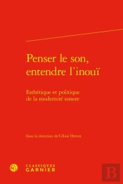 Penser Le Son, Entendre L'Inouï : Esthétique Et Politique De La Modernité Sonore