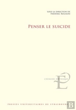 Bertrand.pt - Penser Le Suicide : Actes Du Colloque International Et Interdisciplinaire Tenu À Strasbourg Les 17 Et 18 Novembre 2016