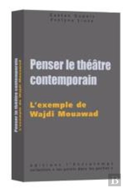 Bertrand.pt - Penser Le Théâtre Contemporain : L'Exemple De Wajdi Mouawad
