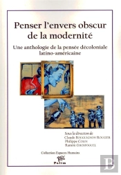 Penser L'Envers Obscur De La Modernité ; Une Anthologie De La Pensée Décoloniale Latino-Américaine