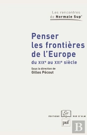 Penser Les Frontières De L'Europe Du Xixe Au Xxie Siècle