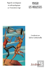Penser Les Vieillesses ; Regards Sociologiques Et Anthropologiques Sur L'Avancée De L'Âge