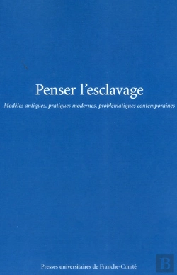 Bertrand.pt - Penser L'Esclavage. Modeles Antiques, Pratiques Modernes, Problematiq Ues Contemporaines