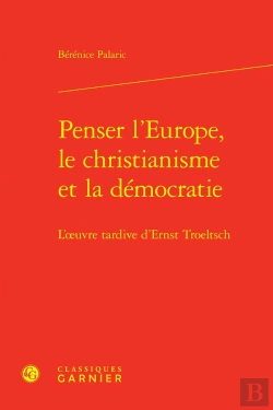 Bertrand.pt - Penser L'Europe, Le Christianisme Et La Démocratie : L'Oeuvre Tardive D'Ernst Troeltsch