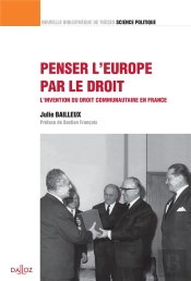 Penser L'Europe Par Le Droit ; L'Invention Du Droit Communautaire En France