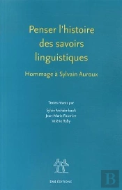 Penser L'Histoire Des Savoirs Linguistiques ; Hommage À Sylvain Auroux