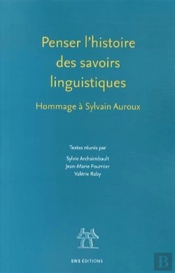 Bertrand.pt - Penser L'Histoire Des Savoirs Linguistiques ; Hommage À Sylvain Auroux