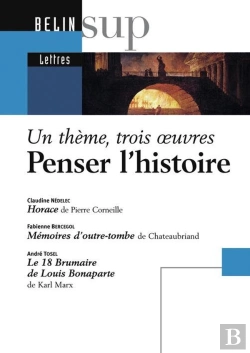 Bertrand.pt - Penser L'Histoire ; Un Thème, Trois Oeuvres ; Horace Depierre Corneille ; Mémoires D'Outre-Tombe De Chateaubriand ; Le 18 Brumaire De Louis Bonaparte De Karl Marx