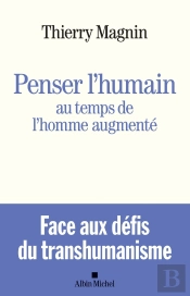 Penser L'Humain Au Temps De L'Homme Augmenté ; Face Aux Défis Du Transhumanisme
