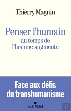 Bertrand.pt - Penser L'Humain Au Temps De L'Homme Augmenté ; Face Aux Défis Du Transhumanisme