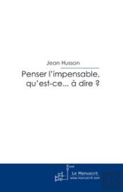 Penser L'Impensable, Qu'Est-Ce...À Dire?