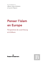 Penser L'Islam En Europe - Perspectives Du Luxembourg Et D Ailleurs