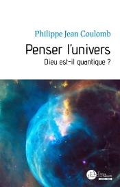 Penser L'Univers ; Dieu Est-Il Quantique ?