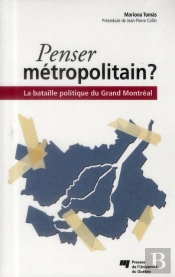 Penser Métropolitain ? La Bataille Politique Du Grand Montréal