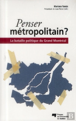 Bertrand.pt - Penser Métropolitain ? La Bataille Politique Du Grand Montréal