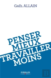 Penser Mieux Pour Travailler Moins