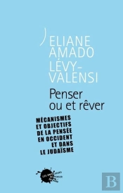 Penser Ou Et Rever. Mecanismes Et Objectifs De La Pensee En Occident Et Dans Le Judaisme