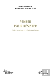Penser Pour Résister Tome 4 ; Colère, Courage Et Création Politique