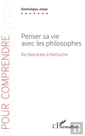 Penser Sa Vie Avec Les Philosophes - De Descartes A Nietzsche