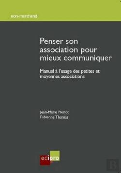 Bertrand.pt - Penser Son Association Pour Mieux Communiquer ; Manuel À L'Usage Des Petites Et Moyennes Associations