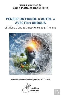 Bertrand.pt - Penser Un Monde « Autre » Avec Pius Ondoua : L'Éthique D'Une Technoscience  Pour L'Homme