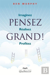 Pensez Grand : Imaginez - Realisez- Profitez