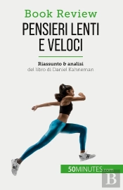 Pensieri Lenti E Veloci : Un Libro Sulle Fallacie Che Possono Compromettere Il Processo Decisionale Umano
