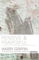 Pensive And Prayerful: More Essays, Blog Posts, And Personal Statements 2012-2014