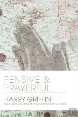 Bertrand.pt - Pensive And Prayerful: More Essays, Blog Posts, And Personal Statements 2012-2014