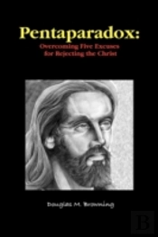 Pentaparadox: Overcoming Five Excuses Fo