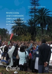 Pentecostal And Charismatic Spiritualities And Civic Engagement In Zambia