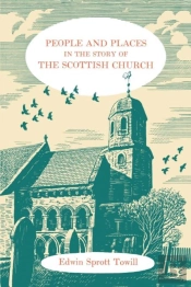 People And Places In The Story Of The Scottish Church