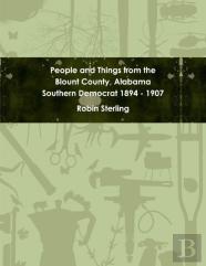 People And Things From The Blount County, Alabama Southern Democrat 1894 - 1907