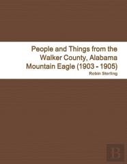 People And Things From The Walker County, Alabama Jasper Mountain Eagle (1903 - 1905)