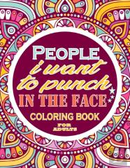People I Want To Punch In The Face Coloring Book For Adults