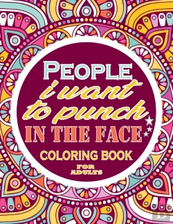 Bertrand.pt - People I Want To Punch In The Face Coloring Book For Adults