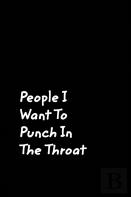 People I Want To Punch In The Throat
