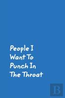 People I Want To Punch In The Throat