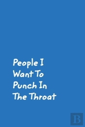 People I Want To Punch In The Throat