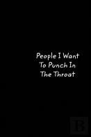 People I Want To Punch In The Throat