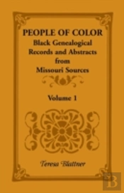 People Of Color:  Black Genealogical Records And Abstracts From Missouri Sources,  Volume 1